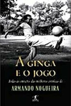 Armando Nogueira - A Ginga e o Jogo