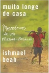 Ishmael Beah - Muito Longe de Casa. Memorias