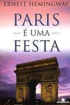 Ernest Hemingway - Paris e uma Festa