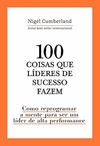 Nigel Cumberland - 100 Coisas que Lideres de Sucesso Fazem