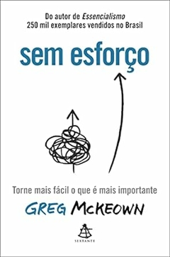 Greg Mckeown - Sem Esforco: Torne Mais Facil o que e Mais Importante