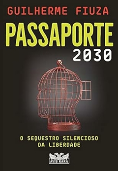 Guilherme Fiuza - Passaporte 2030: o Sequestro Silencioso da Liberdade