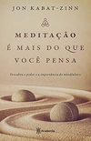 Jon Kabat Zinn - Meditacao e Mais do que Voce Pensa