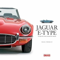 Nigel Thorley - Jaguar E-type: o Esportivo Mais Sensual do Mundo