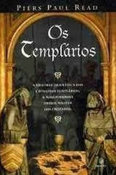 Piers Paul Read - Os Templarios: a Historia Dramatica dos Cavaleiros Templarios...