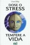 Cezar Zillig - Dose o Stress. Tempere a Vida