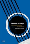 Dmitri Cerboncini Fernandes - Sentinelas da Tradicao: Constituicao da Autenticidade Samba e no Choro