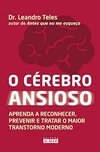 Leandro Teles - O Cerebro Ansioso: Aprenda a Reconhecer, Prevenir...