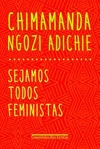 Chimamanda Ngozi Adichie - Sejamos Todos Feministas