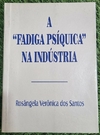Rosangela Veronica dos Santos - A Fadiga Psiquica na Industria