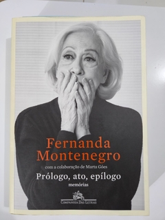 MONTENEGRO, Fernanda. Prólogo, ato, epílogo