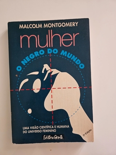 MONTGOMERY, Malcolm. Mulher o negro do mundo.