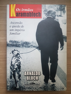 BLOCH, Arnaldo. Os irmãos Karamabloch: ascensão e queda de um império familiar