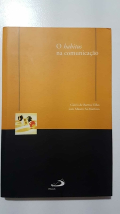 BARROS FILHO, Clóvis de; MARTINO, Luís Mauro Sá. O habitus na comunicação