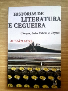 FUKS, Julián. Histórias de literatura e cegueira