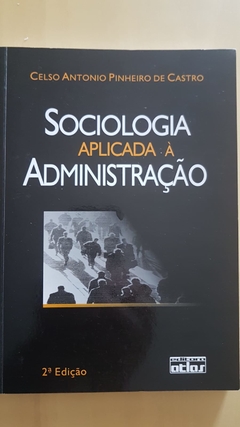 CASTRO, Celso A. Pinheiro de. Sociologia aplicada à administração