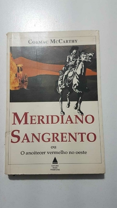 McCARTHY, Cormac. Meridiano sangrento ou O anoitecer vermelho no oeste