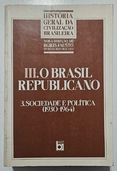 FAUSTO, Boris. História Geral da Civilização Brasileira. Tomo. III. Vol. 3