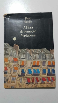 HANDKE, Peter. A hora da sensação verdadeira