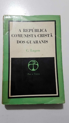 LUGON, C. A república comunista cristã dos guaranis