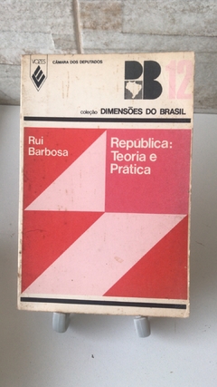 BARBOSA, Rui. República: teoria e prática