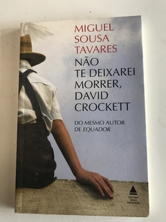 TAVARES, Miguel Sousa. Não te deixarei morrer, David Crockett