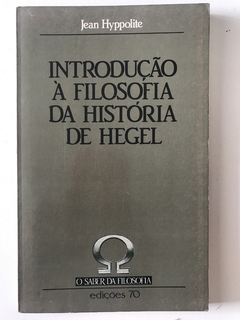 HYPPOLITE, Jean. Introdução à filosofia da história de Hegel