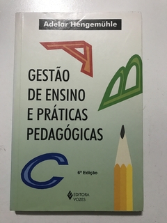 HENGEMÜHLE, Adelar. A gestão de ensino e práticas pedagógicas