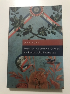 HUNT, Lynn. Política, cultura e classe na Revolução Francesa