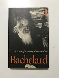 BACHELARD, Gaston. A formação do espírito científico