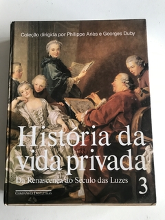 ARÍÈS, Philippe; CHARTIER, Roger (orgs.). História da Vida Privada 3.