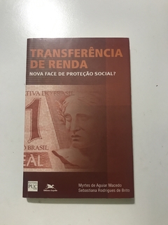 MACEDO, Myrtes de Aguiar; BRITO, Sebastiana Rodrigues de. Transferência de renda: nova face de proteção social?