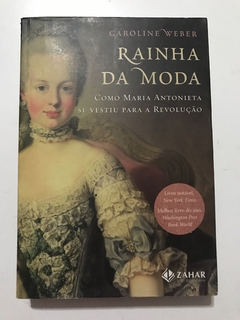 WEBER, Caroline. Rainha da moda: como Maria Antonieta se vestiu para a revolução