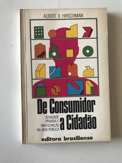 HIRSCHMAN, Albert O. De consumidor a cidadão: atividade privada e participação na vida pública