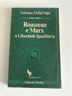 Galvano Della Volpe. Rousseau e Marx: a liberdade igualitária