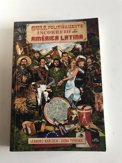 NARLOCH, Leandro; TEIXEIRA, Duda. Guia politicamente incorreto da América Latina