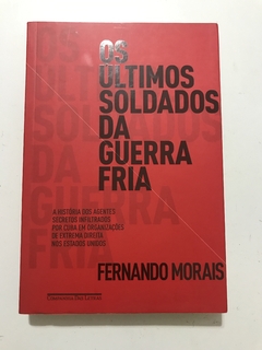 MORAES, Fernando. Os últimos soldados da Guerra Fria