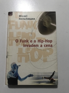 HERSCHMANN, Micael. O funk e o hip-hop invadem a cena