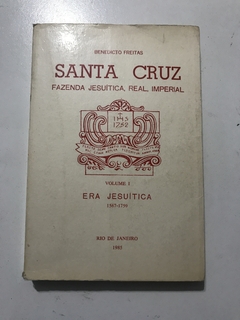 FREITAS, Benedicto. Santa Cruz: fazenda jesuítica, real, imperial, vol. 1 –Era Jesuítica 1567-1759