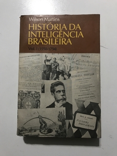 MARTINS, Wilson. Histórica da inteligência brasileira vol 1 (1550-1794)