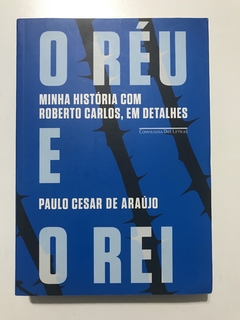 ARAÚJO, Paulo César de. O réu e o rei: minha história com Roberto Carlos, em detalhes