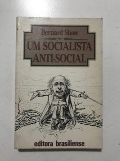 SHAW, Bernard. Um socialista antissocial