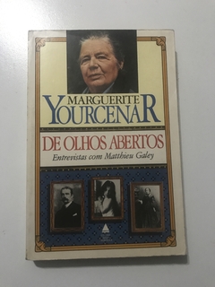 YOURCENAR, Marguerite. De olhos bem abertos: entrevista com Matthieu Galey