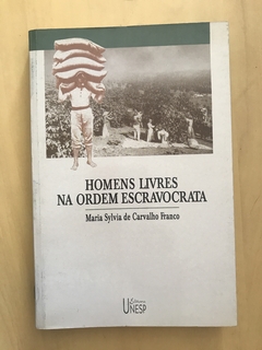 FRANCO, Maria Sylvia de Carvalho. Homens Livres na Ordem Escravocrata.