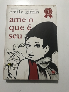 GIFFIN, Emily. Ame o que é seu