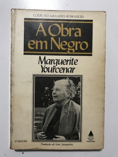 YOURCENAR, Marguerite. A Obra em Negro.