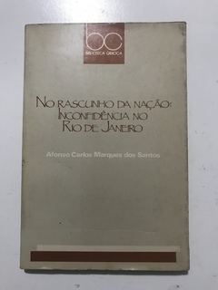 SANTOS, Afonso Carlos Marques dos. No rascunho da nação: Inconfidência no Rio de Janeiro