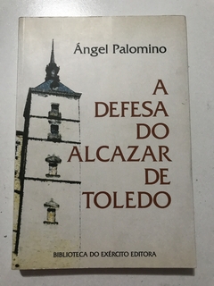 PALOMINO, Ángel. A defesa do Alcazar de Toledo