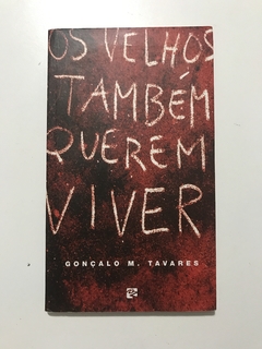 TAVARES, Gonçalo M. Os velhos também querem viver