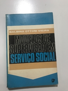 VIEIRA, Balbina Ottoni. Modelos de supervisão em Serviço Social.